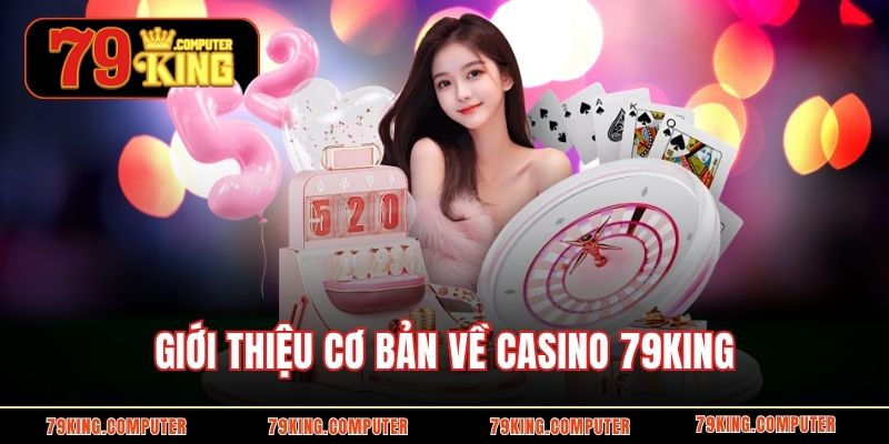 Giới thiệu cơ bản về casino 79KING