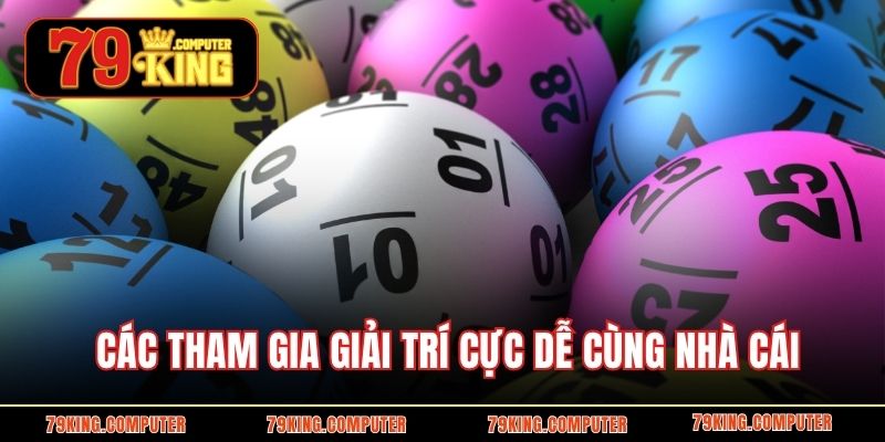 Các tham gia giải trí cực dễ cùng nhà cái