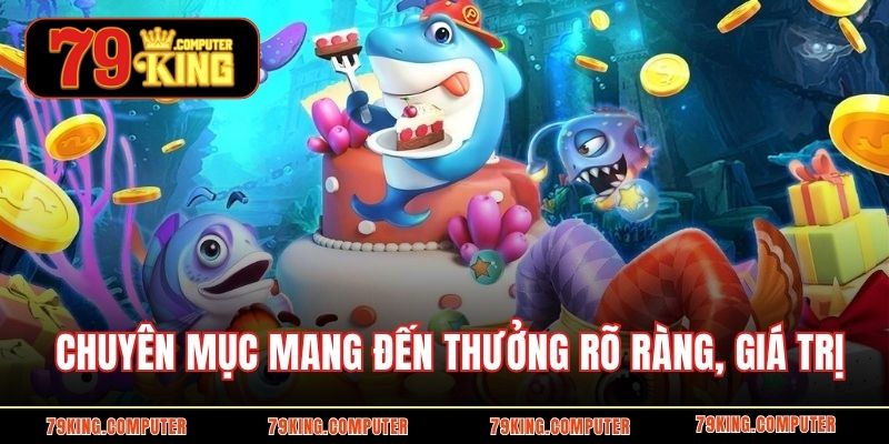 Chuyên mục mang đến thưởng rõ ràng, nhiều giá trị