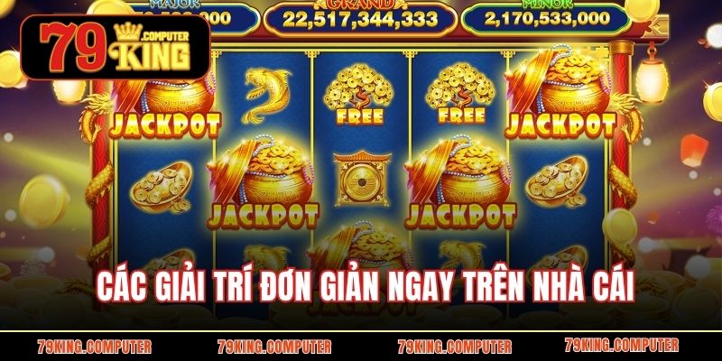 Các giải trí đơn giản ngay trên nhà cái