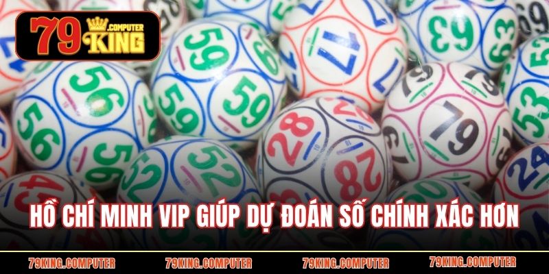 Hồ Chí Minh VIP giúp dự đoán số chính xác hơn