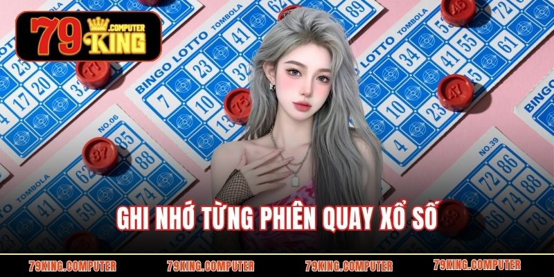 Ghi nhớ từng phiên quay xổ số 