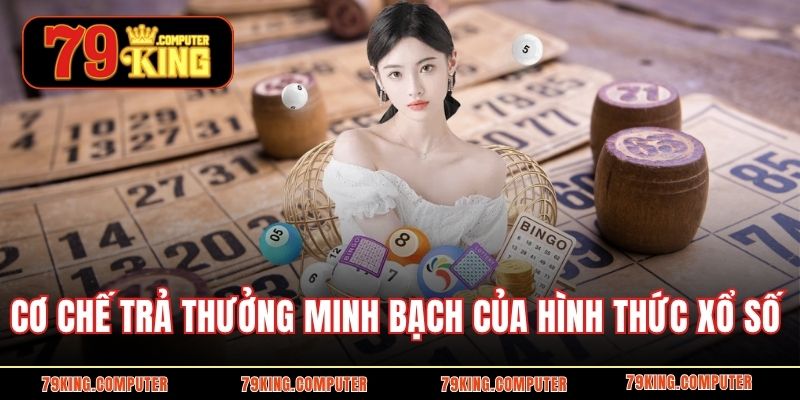 Cơ chế trả thưởng minh bạch của hình thức xổ số