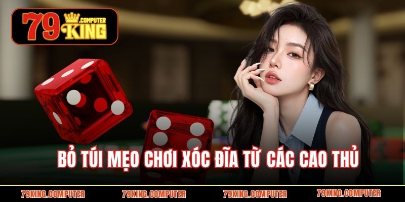 Bỏ túi mẹo chơi xóc đĩa từ các cao thủ 