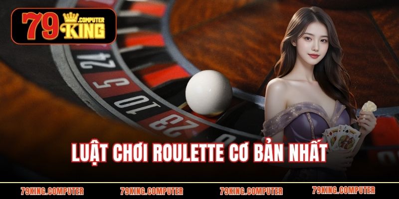 Luật chơi Roulette cơ bản nhất 