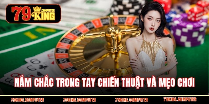 Nắm chắc trong tay chiến thuật và mẹo chơi 