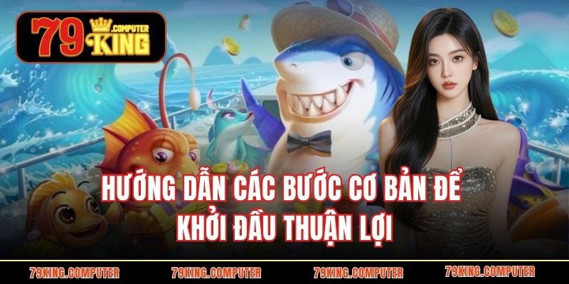 Hướng dẫn các bước cơ bản để khởi đầu thuận lợi