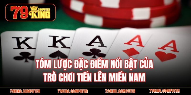 Tóm lược đặc điểm nổi bật của trò chơi tiến lên miền nam 